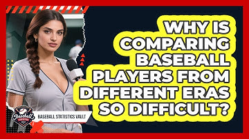 Why Is Comparing Baseball Players From Different Eras So Difficult? - Baseball Statistics Vault