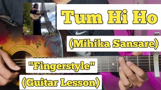 Tum Hi Ho - Mihika Sansare | Fingerstyle Guitar Lesson | With Tab | (Aashiqui 2)