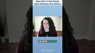All embryos show some level of mosaicism in a new PGT-A test!?! #ttc #podcast #infertility
