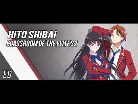 Classroom Of The Elite Season 2 Ending Full, Hito Shibai - Mai Fuchigami