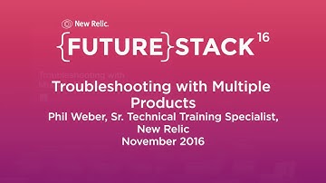 FutureStack16 SF: "Troubleshooting with Multiple Products," Phil Weber, New Relic