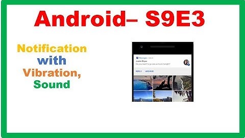 Android S9E3 : Notifications - With Sound, Vibration, Open Activity