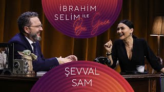 İbrahim Selim Ile Bu Gece Şevval Sam Can Oflaz