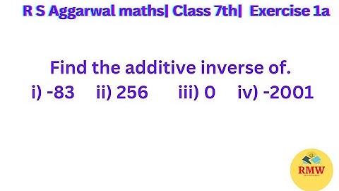 How to find additive inverse of Numbers| Class 7th | Exercise 1a | R S Aggarwal maths