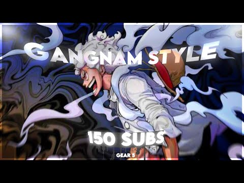 One Piece Gear 5 - 150 Subs Special- Gangnam Style - [Edit-AMV] 📱