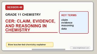 46 Week 12, Session 46   CER   Claim, Evidence, and Reasoning in Chemistry