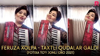 Feruza Xolpa - Taxtli qudalar galdi (Fotixa to'y jonli ijro 2021)