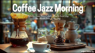 Coffee Jazz Morning ☕- Melodies Bossa Nova & Better Playlist Sweet Jazz You Should Listen to Any Day by Coffee & Melodies Jazz 434 views 2 weeks ago 2 hours, 24 minutes