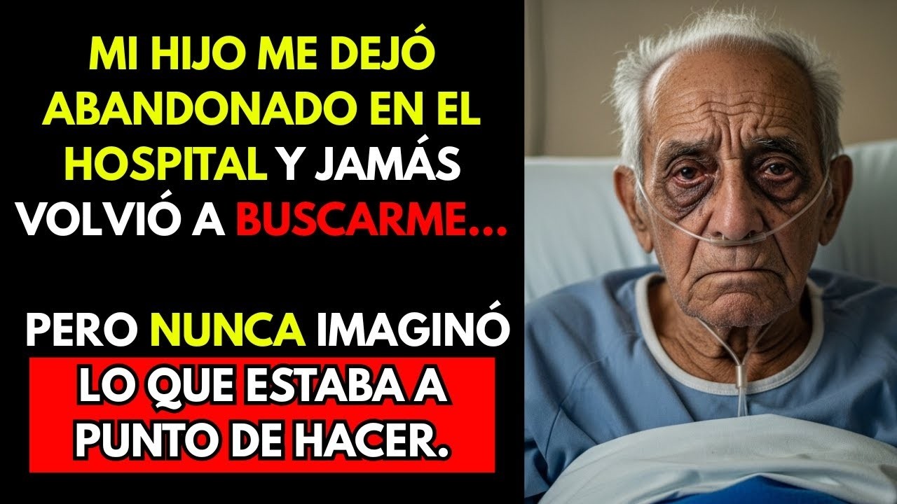 HISTORIA REAL  Mi Hijo Me Abandonó En El Hospital Y Nunca Volvió A Buscarme… PERO LO QUE SUCEDIÓ