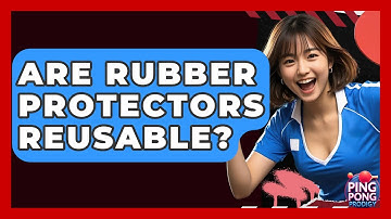 Are Rubber Protectors Reusable? - Ping Pong Prodigy