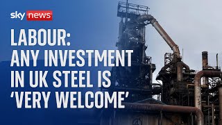 Labour: Any investment in UK steel industry is 'very welcome'