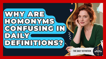 Why Are Homonyms Confusing In Daily Definitions? - The Daily Definition