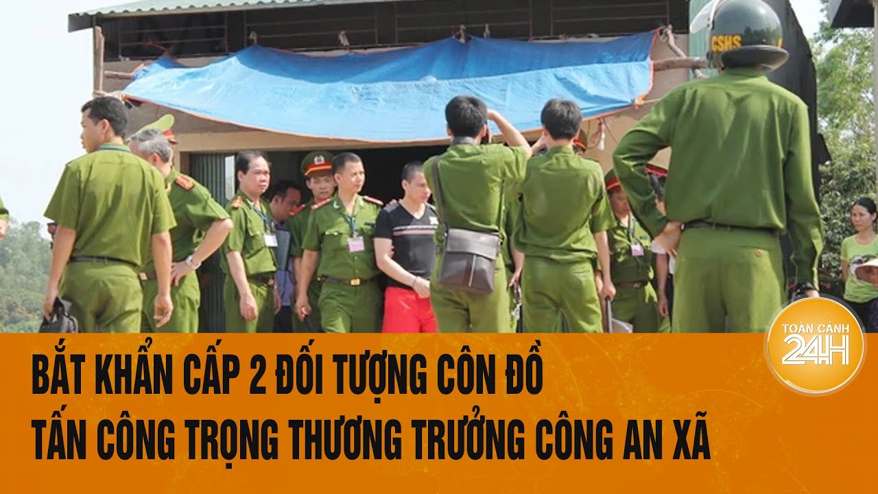 Vấn đề hôm nay: Bắt khẩn cấp 2 đối tượng côn đồ tấn công trọng thương Trưởng Công an xã