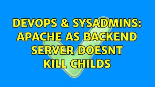DevOps & SysAdmins: Apache as backend server doesnt kill childs (3 Solutions!!)