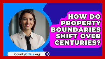 How Do Property Boundaries Shift Over Centuries? - CountyOffice.org