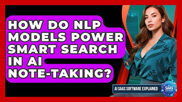 How Do NLP Models Power Smart Search In AI Note-taking? - AI SaaS Software Explained