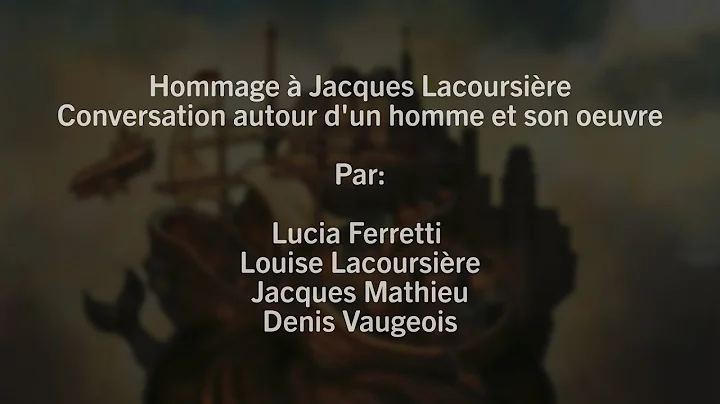 Hommage  Jacques Lacoursire: conversation autour d...