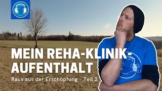 Mein REHA-Klinik-Aufenthalt - Raus aus der ERSCHÖPFUNG - Teil 2