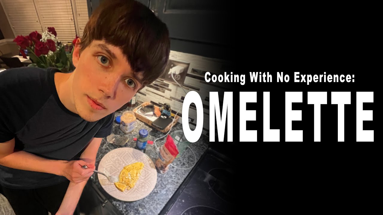 Cooking With No Experience - Omelette