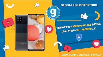 Remove Frp Samsung Galaxy A42 5G SM A 426U EDL By Global Unlocker Pro