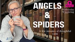 Angels and Spiders: A Wednesday Wondering