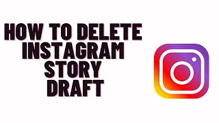 how to delete instagram story draft,how to delete instagram story before it uploaded