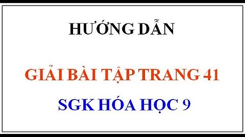 Giải bài tập hóa học 9 bài 1 trang 41 năm 2024