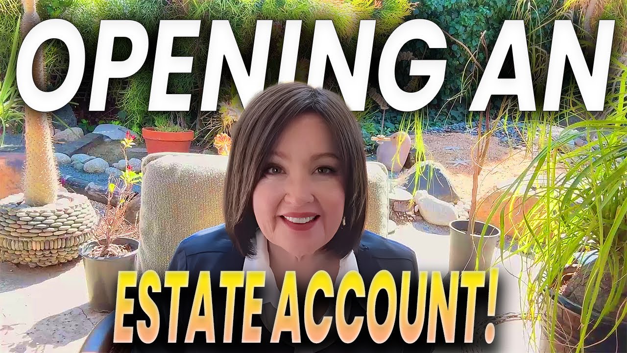 Opening An Estate Bank Account?: Here’s What You MUST Do First | Orange County California
