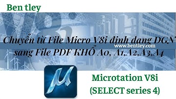 CHUYỂN MICROSTATION V8I DẠNG DGN SANG FILE PDF-XUẤT BẢN ĐỒ RA KHỔ GIẤY A0,1,2,3,4 DẠNG PDF/BookRadio