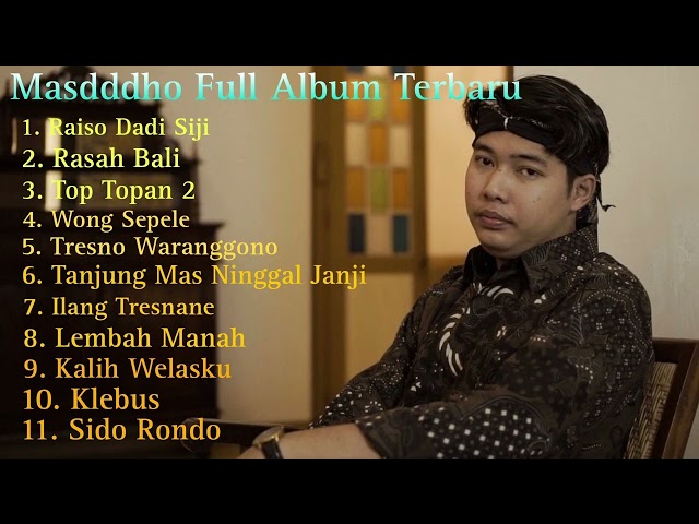 Masdddho Full Album Terbaru 2023, musik Jawa, raiso dadi siji, rasah Bali, top topan2, wong sepele class=
