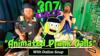 Animated Prank Phone Calls with Dallas Soup & Crew -- 307 Reacts -- Episode 804