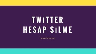 Twitter Hesap Silme - Kapatma