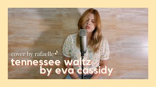 tennessee waltz by eva cassidy || rafaelle