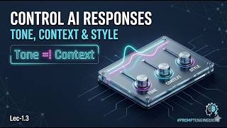 Control AI Responses Tone, Context & Style Explained | Lec-1.3 #promptengineering #engineering