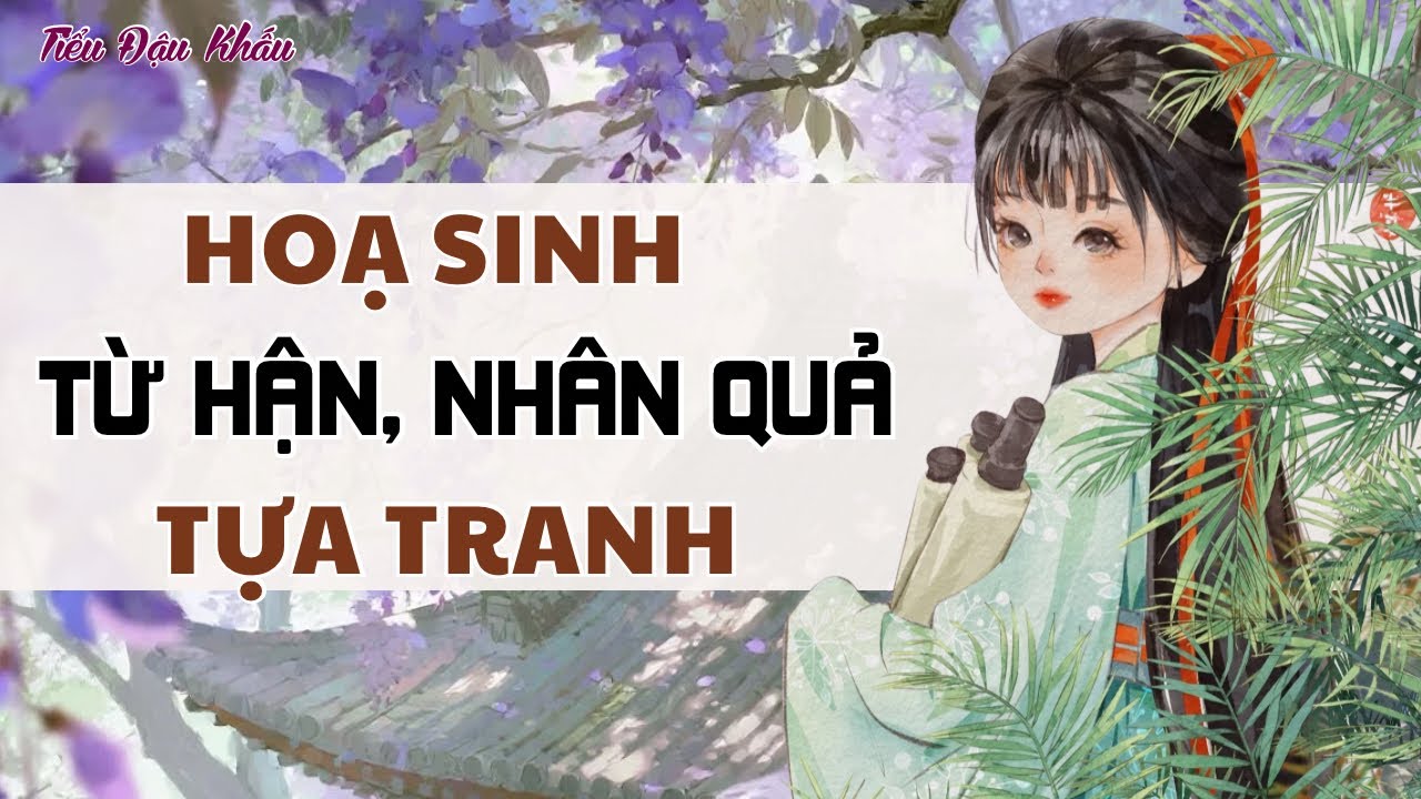 [TRUYỆN AUDIO] HOẠ SINH TỪ HẬN, NHÂN QUẢ TỪ TRANH