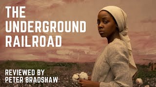 THE UNDERGROUND RAILROAD - REVIEW BY PETER BRADSHAW | THE VLOG