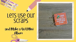 Lets Use Our Scraps and Make a 4x4 Mini Album