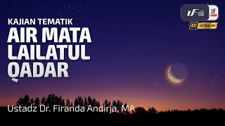 Air Mata Lailatul Qadar - Ustadz Dr. Firanda Andirja, M.A