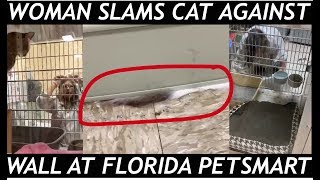 Woman Slams Cat Against Wall At Florida PetSmart