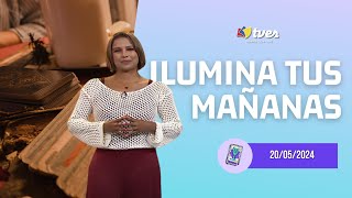 ILUMINA TUS MAÑANAS - Programa del día 20/05/24