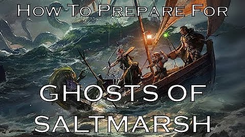 Dungeon Masters Talk About Preparing For GHOSTS OF SALTMARSH