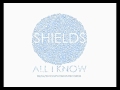 Shields - All I Know
