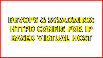 DevOps & SysAdmins: httpd config for ip based virtual host