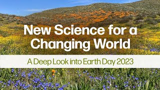 New Science for a Changing World: A Deep Look into Earth Day 2023