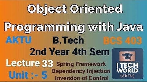 OOPs with Java Unit 5 (Lec : 33) Spring Framework , Dependency Injection & Inversion of Control AKTU