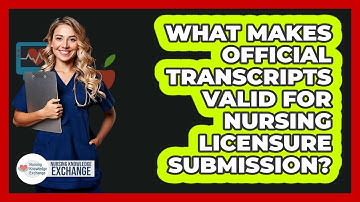 What Makes Official Transcripts Valid For Nursing Licensure Submission?