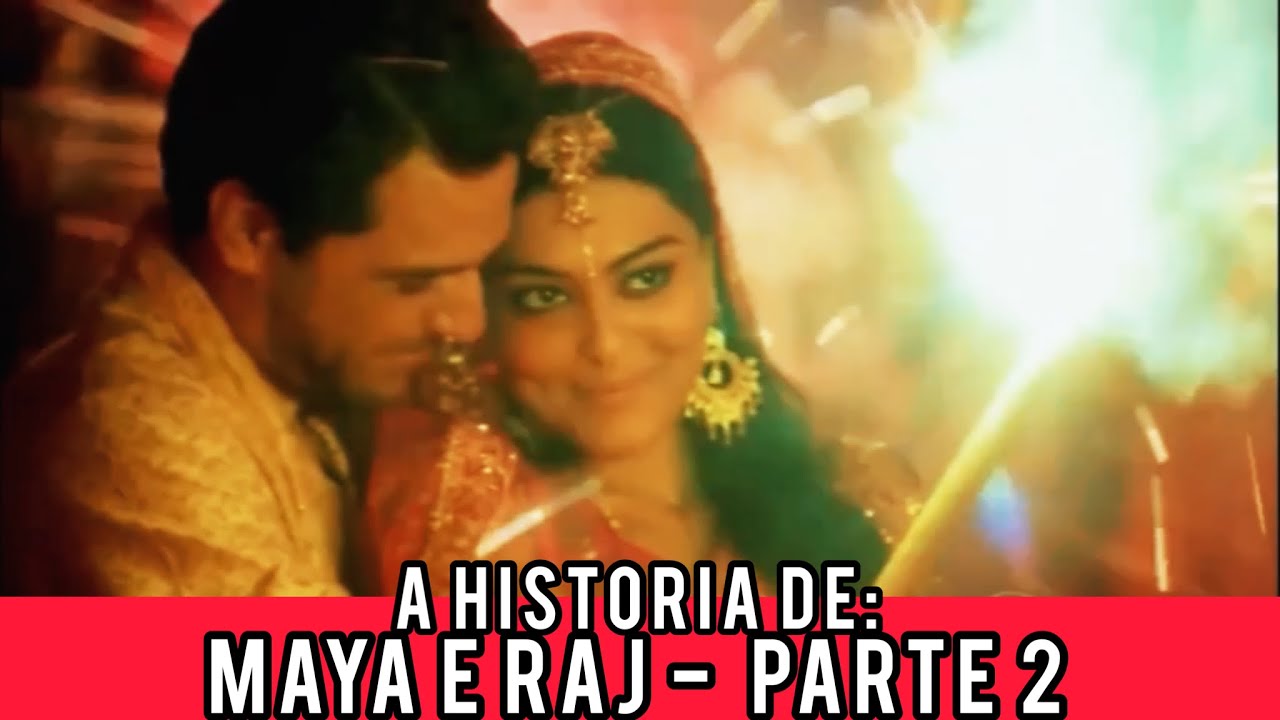 Maya Raj A HISTÓRIA DE MAYA E RAJ - PARTE 2 - YouTube