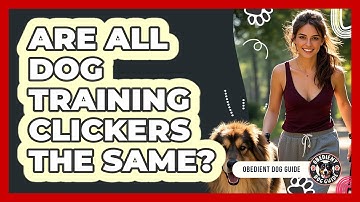 Are All Dog Training Clickers The Same? - Obedient Dog Guide