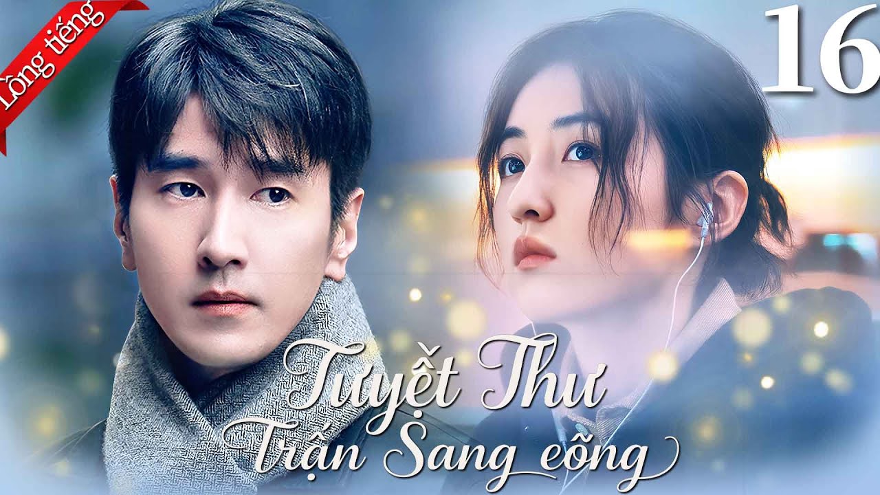 【Lồng tiếng Việt】Tuyết Thu Tràn Sang Đông | Tập 16 | Triệu Hựu Đình/Trương Tử Phong