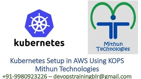 Kubernetes Setup In AWS Using KOPS - Mithun Technologies - +91-9980923226